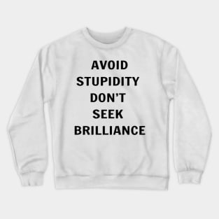 Avoid Stupidity Don't Seek Brilliance Crewneck Sweatshirt